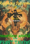 Reigning Supreme in countless worlds With Beast taming